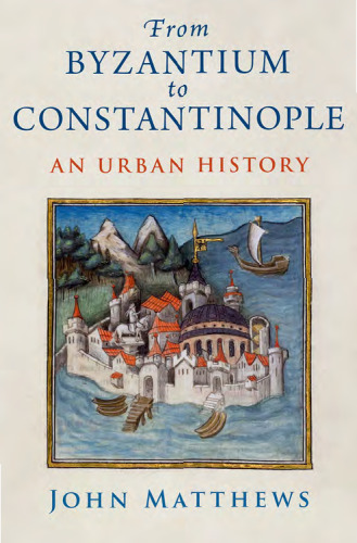 From Byzantium to Constantinople: An Urban History