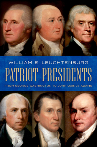 Patriot Presidents From George Washington to John Quincy Adams