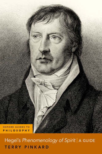 Hegel's Phenomenology of Spirit A Guide (Oxford Guides to Philosophy)