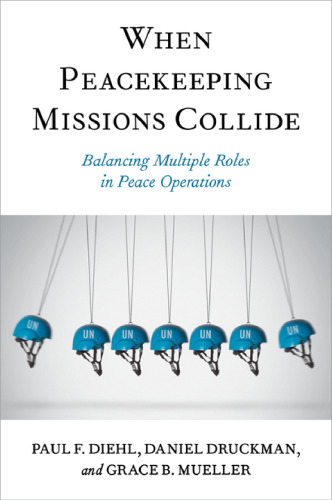 When Peacekeeping Missions Collide: Balancing Multiple Roles in Peace Operations