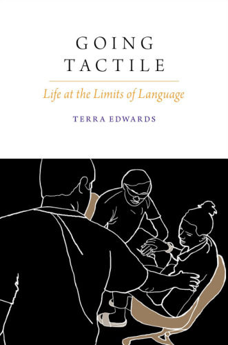 Going Tactile : Life at the Limits of Language