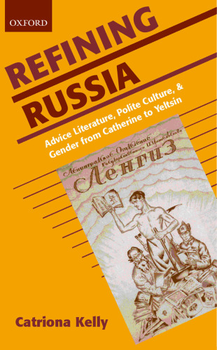 Refining Russia: Advice Literature, Polite Culture, and Gender from Catherine to Yeltsin
