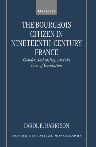 The Bourgeois Citizen in Nineteenth-Century France: Gender, Sociability, and the Uses of Emulation
