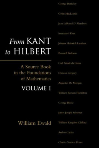 From Kant to Hilbert: A source book in the foundations of mathematics