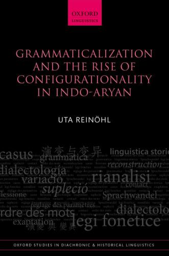 Grammaticalization and the Rise of Configurationality in Indo-Aryan (Oxford Studies in Diachronic and Historical Linguistics)