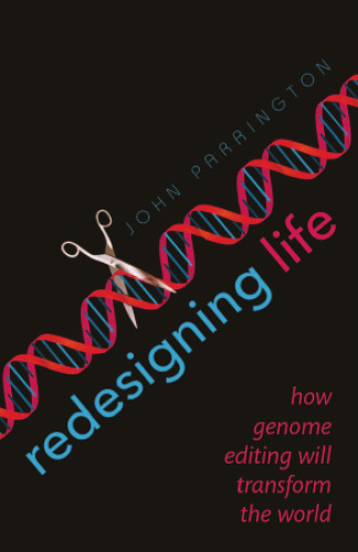 Redesigning Life: How genome editing will transform the world