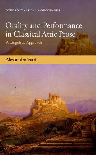 Orality and Performance in Classical Attic Prose : A Linguistic Axpproach