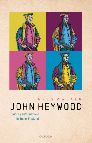 John Heywood. Comedy and Survival in Tudor England