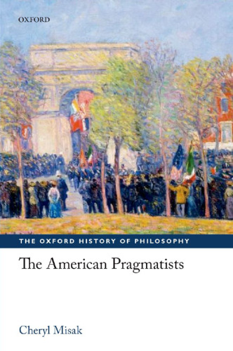 The American Pragmatists (The Oxford History of Philosophy)