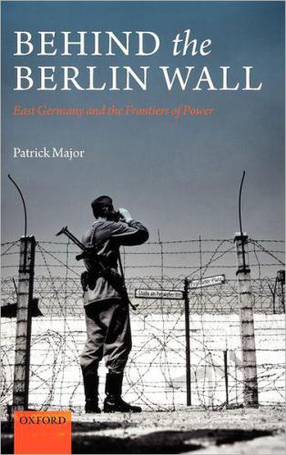 Behind the Berlin Wall: East Germany and the frontiers of power