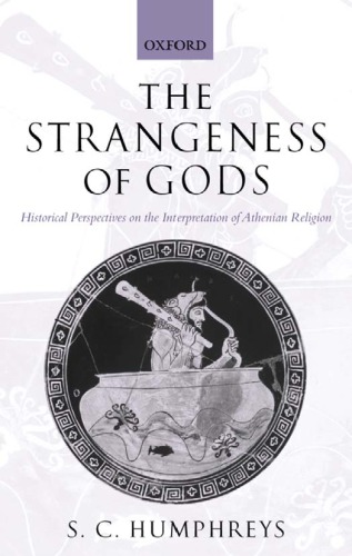 The strangeness of gods: historical perspectives on the interpretation of Athenian religion