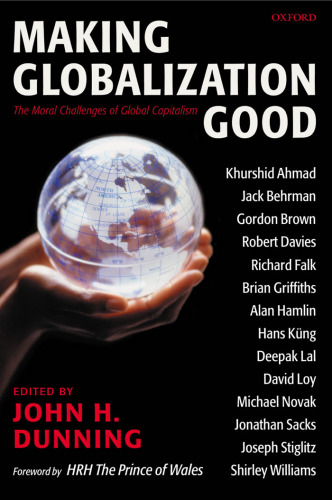 Making Globalization Good: The Moral Challenges of Global Capitalism