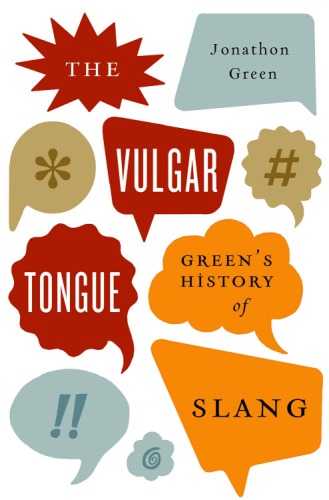 The vulgar tongue: Green's history of slang
