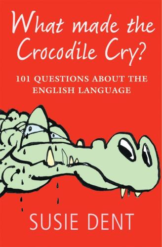 What Made the Crocodile Cry : 101 Questions about the English Language