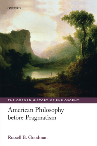 American Philosophy Before Pragmatism (Oxford History of Philosophy)