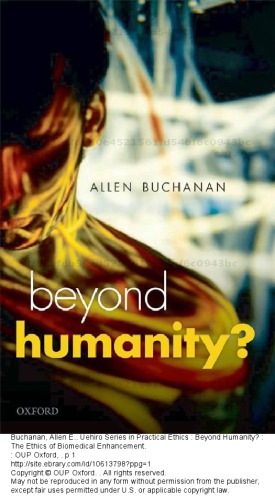 Beyond Humanity? The Ethics of Biomedical Enhancement