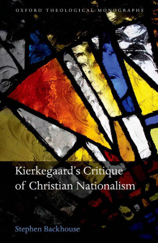 Kierkegaard's Critique of Christian Nationalism (Oxford Theology and Religion Monographs)