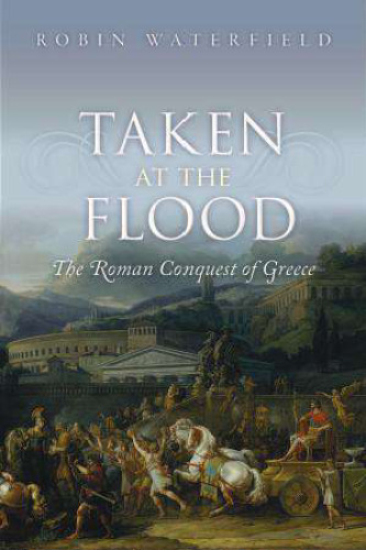 Taken at the Flood: The Roman Conquest of Greece