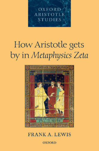 How Aristotle Gets By In Metaphysics Zeta (Oxford Aristotle Studies Series)