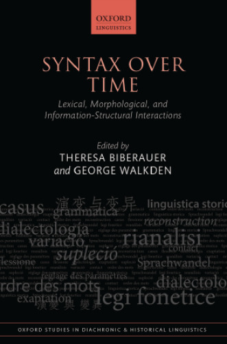 Syntax over Time: Lexical, Morphological, and Information-Structural Interactions (Oxford Studies in Diachronic and Historical Linguistics)