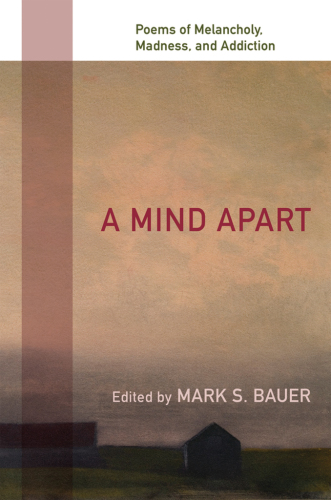 A Mind Apart : Poems of Melancholy, Madness, and Addiction