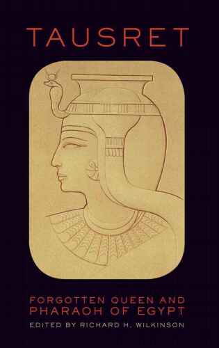 Tausret: Forgotten Queen and Pharaoh of Egypt