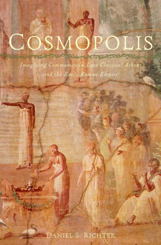 Cosmopolis : imagining community in late classical Athens and the early Roman Empire