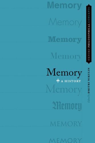 Memory A History (Oxford Philosophical Concepts)