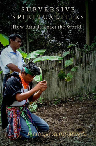 Subversive Spiritualities: How Rituals Enact the World (Oxford Ritual Studies)