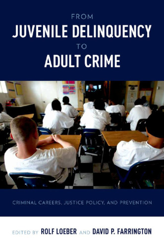 Transitions from juvenile delinquency to adult crime : criminal careers, justice policy, and prevention