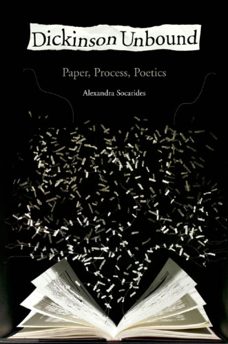 Dickinson unbound : paper, process, poetics