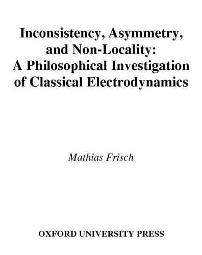 Inconsistency, Asymmetry, and Non-Locality: A Philosophical Investigation of Classical Electrodynamics