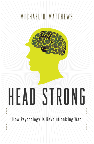 Head Strong : How Psychology Is Revolutionizing War