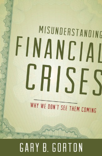 Misunderstanding Financial Crises: Why We Don’t See Them Coming