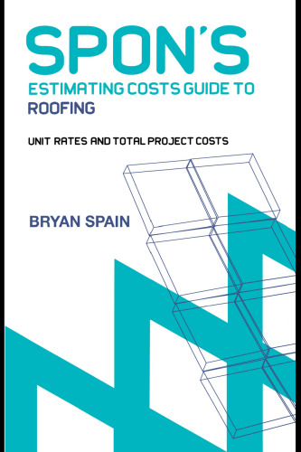 Spon's estimating costs guide to roofing : unit rates and project costs