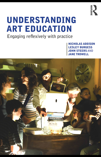 Understanding Art Education : Engaging Reflexively with Practice