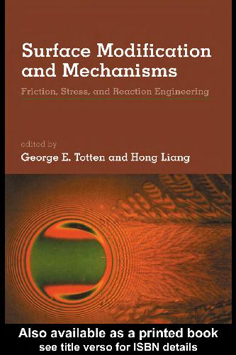 Surface Modification And Mechanisms: Friction, Stress And Reaction Engineering