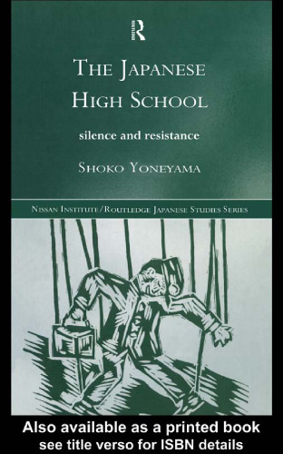 The Japanese High School: Silence and Resistance (Nissan Institute Routledge Japanese Studies Series)