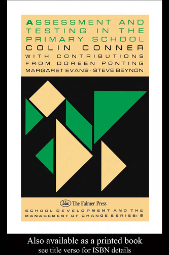 Assessment And Testing In The Primary School (School Development and the Management of Change Series, No 8)