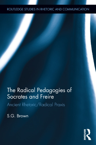 The Radical Pedagogies of Socrates and Freire: Ancient Rhetoric/Radical Praxis