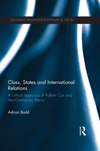 Class, States and International Relations: A Critical Appraisal of Robert Cox and Neo-Gramscian Theory