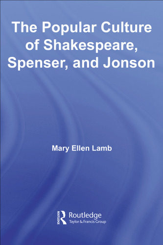 The Popular Culture of Shakespeare, Spenser and Jonson (Routledge Studies in Renaissance Literature)