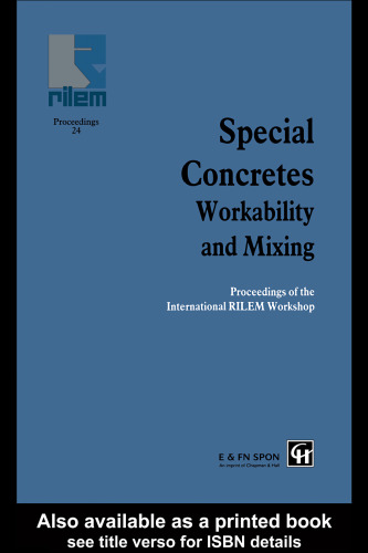 Special concretes : workability and mixing : proceedings of the international RILEM workshop organized by RILEM Technical Committee TC 145, Workability of Special Concrete Mixes, in collaboration with RILEM Technical Committee TC 150, Efficiency of Concrete Mixers, and held at the University of Paisley, Scotland, March 2-3, 1993