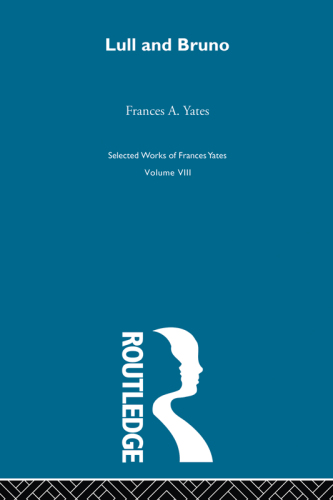 Frances Yates selected works. Volume VIII, Lull and Bruno