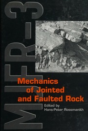 Mechanics of jointed and faulted rock : proceedings of the third International Conference on the Mechanics of Jointed and Faulted Rock, MJFR-3, Vienna, Austria, 6-9 April, 1998