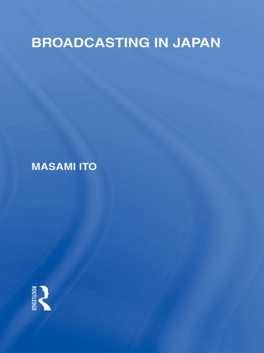 Broadcasting in Japan : Case-Studies on Broadcasting Systems