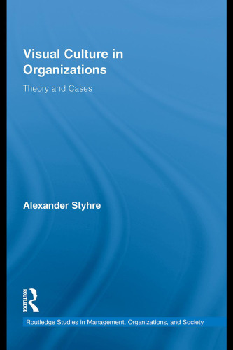 Visual Culture in Organizations : Theory and Cases