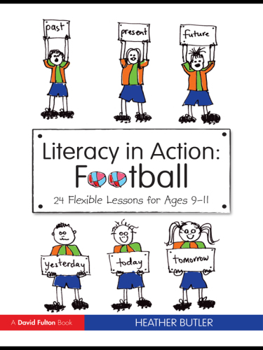 Literacy in Action: Football : 24 Flexible Lessons for Ages 9-11