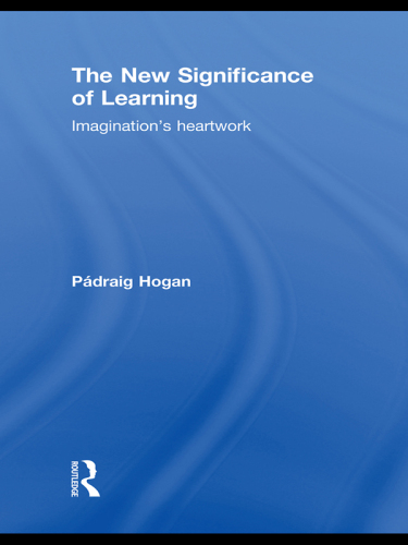 The New Significance of Learning : Imagination's Heartwork