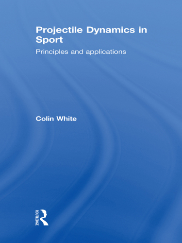 Projectile Dynamics in Sport : Principles and Applications